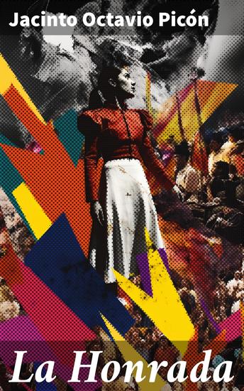 La Honrada - Una mujer luchadora en la España del siglo XIX: realismo social y moralidad en la obra de Jacinto Octavio Picón - cover