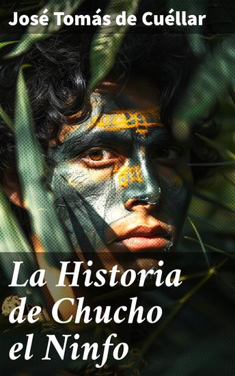 La Historia de Chucho el Ninfo - Los misterios de un joven ninfo en un mundo mágico y surrealista - cover