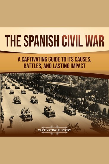 Spanish Civil War The: A Captivating Guide to Its Causes Battles and Lasting Impact - cover