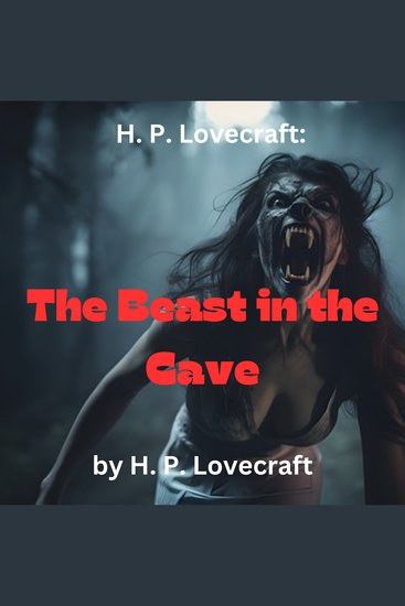 H P Lovecraft: The Beast in The Cave - What is the Beast in the Cave? A story of horror and fear - cover