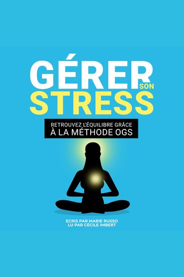GÉRER SON STRESS : Retrouvez l'Équilibre grâce à la Méthode OGS - Lutter contre le Stress | Stress Anxiété Angoisse | Gestion du stress - cover