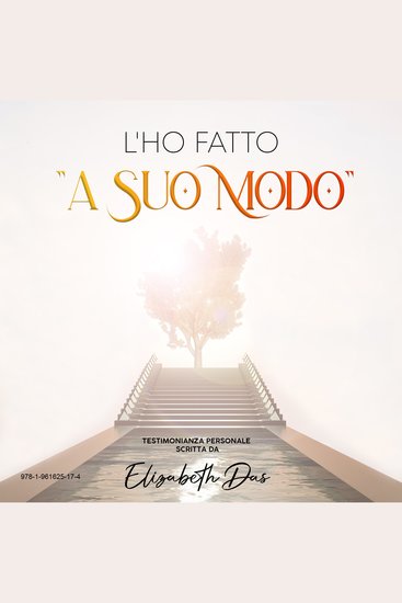 L'ho fatto "a Suo Modo" Italian by Elizabeth Das - 1 Dal caos alla pace 2 Non devi essere da solo nella tempesta 3 Non sapevo cosa mi avesse mostrato 4 Nel dubbio la piccola voce immobile 5 Volevo conoscere questo Dio Quando l'ho scoperto - cover