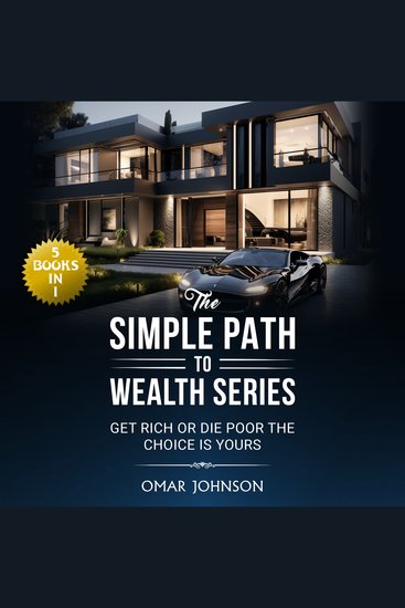 The Simple Path To Wealth Series - (5 Books in 1) Get Rich Or Die Poor The Choice is Yours - cover