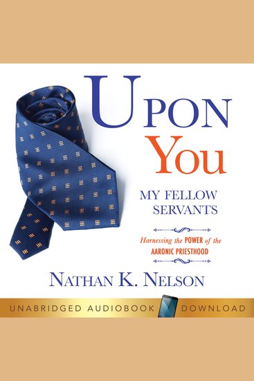 Upon You My Fellow Servants: Harnessing the Power of the Aaronic Priesthood - cover