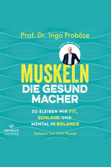 Muskeln – die Gesundmacher - So bleiben wir fit schlank und mental in Balance | Wie eine gesunde Muskulatur Körper und Psyche positiv beeinflussen können - cover