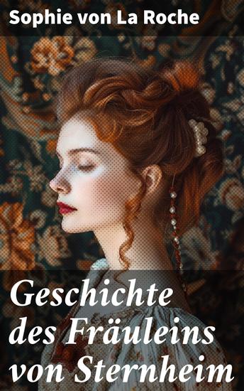 Geschichte des Fräuleins von Sternheim - Die Suche einer jungen Frau nach Identität und Liebe im 18 Jahrhundert - cover