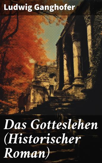 Das Gotteslehen (Historischer Roman) - Eine mitreißende Reise ins mittelalterliche Bayern voller Intrigen Liebe und Tapferkeit - cover