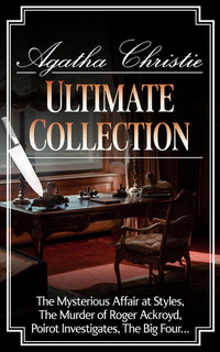 Agatha Christie - Ultimate Collection - The Mysterious Affair at Styles The Murder of Roger Ackroyd Poirot Investigates The Mystery of the Blue Train The Big Four…