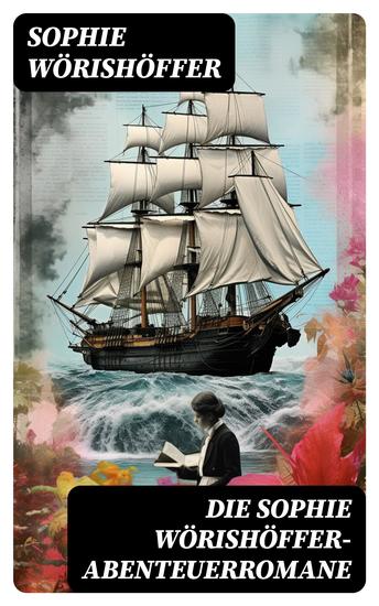 Die Sophie Wörishöffer-Abenteuerromane - Robert der Schiffsjunge Das Naturforscherschiff Onnen Visser Gerettet aus Sibirien - cover