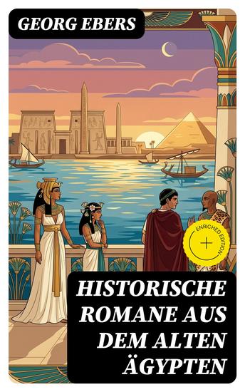 Historische Romane aus dem alten Ägypten - Bereicherte Ausgabe Kleopatra + Die Nilbraut + Der Kaiser + Eine ägyptische Königstochter + Homo sum + Serapis + Uarda - cover