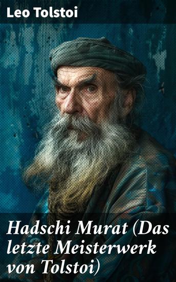 Hadschi Murat (Das letzte Meisterwerk von Tolstoi) - Zwischen Krieg und Moral: Ein zeitloser russischer Klassiker über Hadschi Murat - cover