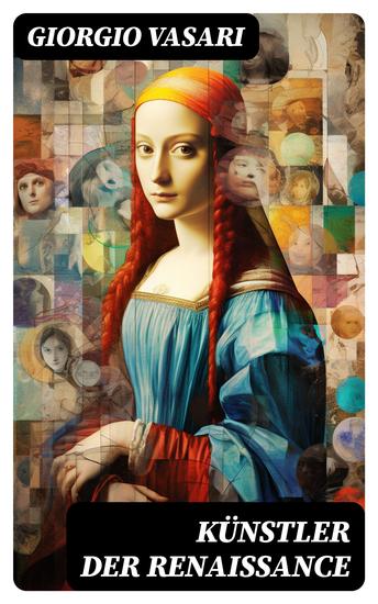 Künstler der Renaissance - Leonardo da Vinci Raphael Michelangelo Giotto Tizian Botticelli Filippo Brunelleschi Donatello - cover