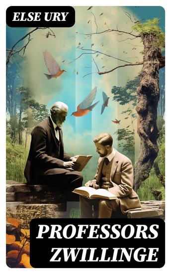 Professors Zwillinge - Bubi und Mädi + In der Waldschule + In Italien + Im Sternenhaus + Von der Schulbank ins Leben - cover