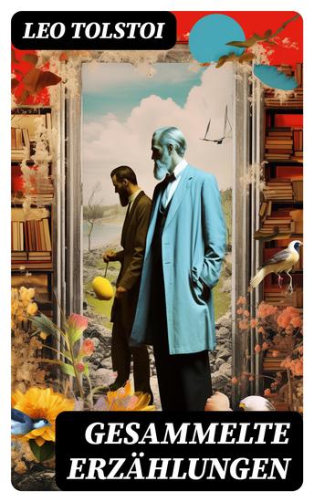 Gesammelte Erzählungen - Die Kreutzersonate + Herr und Knecht + Ein Präludium Chopins + Vater Sergius + Albert + Luzern + Polikei + Glück der Ehe… - cover