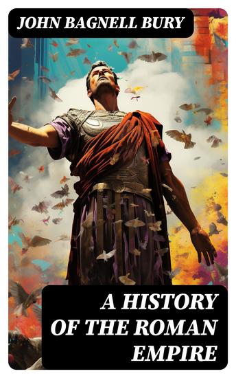 A History of the Roman Empire - From its Foundation to the Death of Marcus Aurelius (27 BC – 180 AD) - cover