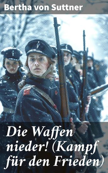 Die Waffen nieder! (Kampf für den Frieden) - Eine Gräfin kämpft für eine friedliche Welt - cover