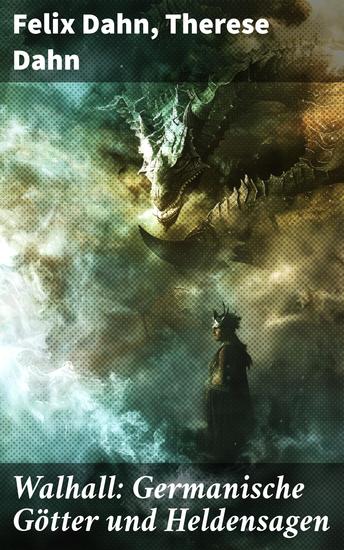 Walhall: Germanische Götter und Heldensagen - Mythologische Schätze aus dem Germanischen Reich der Dahns - cover