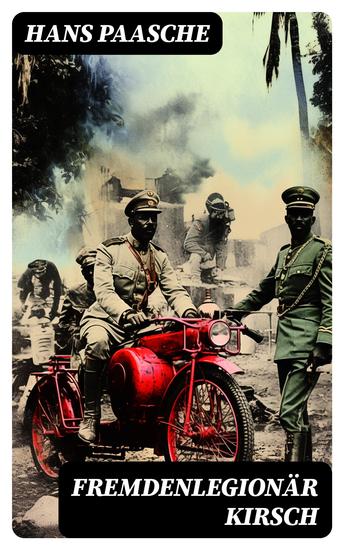 Fremdenlegionär Kirsch - Fahrt von Kamerun in die deutschen Schützengräben in den Kriegsjahren 1914 15 - cover