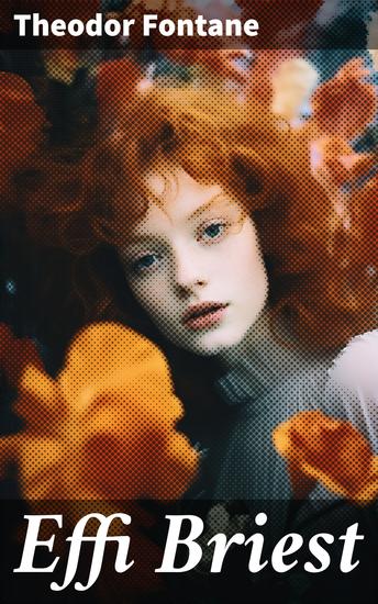 Effi Briest - Eine tragische Liebesgeschichte im deutschen Realismus des 19 Jahrhunderts die gesellschaftliche Konventionen und persönliche Entscheidungen beleuchtet - cover