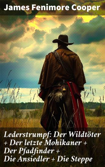 Lederstrumpf: Der Wildtöter + Der letzte Mohikaner + Der Pfadfinder + Die Ansiedler + Die Steppe - Abenteuer in der amerikanischen Wildnis: Lederstrumpfs Pionierzeit und indianische Gefährten - cover