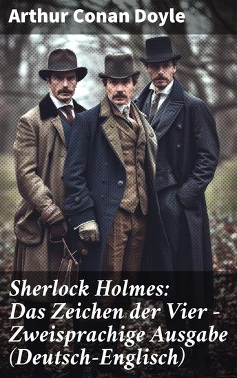 Sherlock Holmes: Das Zeichen der Vier - Zweisprachige Ausgabe (Deutsch-Englisch) - Die geheimnisvolle Welt des berühmten Detektivs entfaltet sich in einer fesselnden zweisprachigen Erzählung - cover