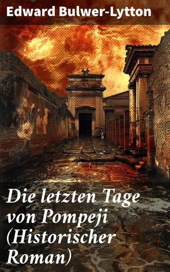 Die letzten Tage von Pompeji (Historischer Roman) - Ein eindringlicher Blick auf das Leben in Pompeji vor dem verheerenden Vulkanausbruch - cover