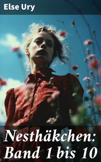 Nesthäkchen: Band 1 bis 10 - Eine emotionale Reise durch Kindheit und Jugend im bürgerlichen Berlin - cover