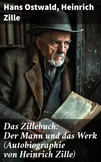 Das Zillebuch: Der Mann und das Werk (Autobiographie von Heinrich Zille) - Mit 223 meist erstmalig veröffentlichten Bildern - cover