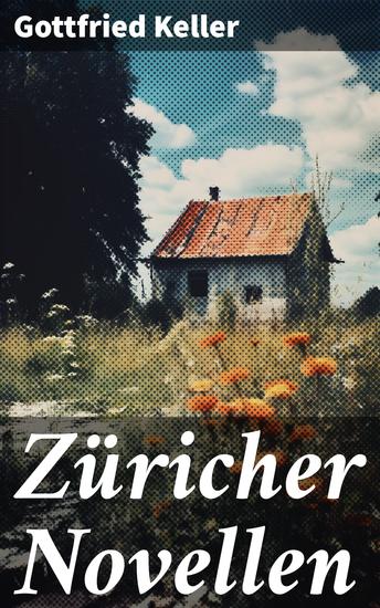 Züricher Novellen - Hadlaub + Der Narr auf Manegg + Der Landvogt von Greifensee + Das Fähnlein der sieben Aufrechten + Ursula - cover