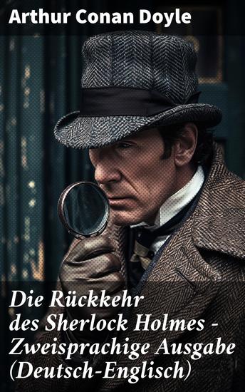 Die Rückkehr des Sherlock Holmes - Zweisprachige Ausgabe (Deutsch-Englisch) - Sherlocks Rückkehr in die Welt der detektivischen Rätsel und mysteriösen Fälle - cover