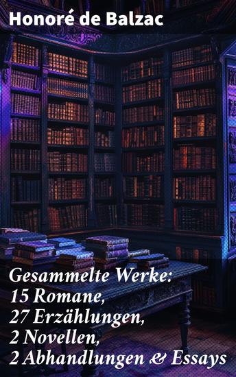 Gesammelte Werke: 15 Romane 27 Erzählungen 2 Novellen 2 Abhandlungen & Essays - Ein literarisches Porträt des 19 Jahrhunderts: Realismus Gesellschaftskritik und menschliche Leidenschaften - cover