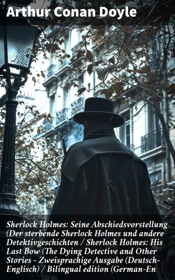 Sherlock Holmes: Seine Abschiedsvorstellung (Der sterbende Sherlock Holmes und andere Detektivgeschichten Sherlock Holmes: His Last Bow (The Dying Detective and Other Stories - Zweisprachige Ausgabe (Deutsch-Englisch) Bilingual edition (German-En - cover