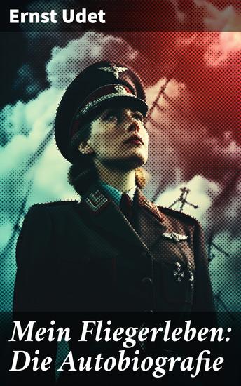 Mein Fliegerleben: Die Autobiografie - Fliegen im Ersten Weltkrieg: Ein Fliegerass erzählt von Mut Abenteuer und technischem Fortschritt - cover