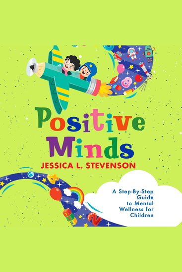 Positive Minds - A Step-By-Step Guide to Mental Wellness for Children - cover