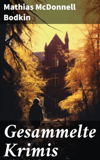 Gesammelte Krimis - Ein weiblicher Detektiv + Giftmischer + Paul Becks Gefangennahme + Verschwindende Diamanten und viel mehr - cover