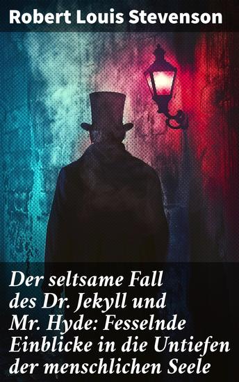 Der seltsame Fall des Dr Jekyll und Mr Hyde: Fesselnde Einblicke in die Untiefen der menschlichen Seele - Ein Gruselklassiker - cover