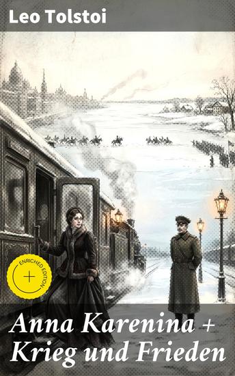 Anna Karenina + Krieg und Frieden - Bereicherte Ausgabe Zwei beliebte Klassiker der Weltliteratur von Lew Tolstoi - cover