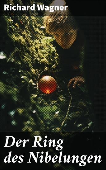 Der Ring des Nibelungen - Opernzyklus: Das Rheingold + Die Walküre + Siegfried + Götterdämmerung - cover