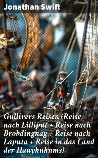 Gullivers Reisen (Reise nach Lilliput + Reise nach Brobdingnag + Reise nach Laputa + Reise in das Land der Hauyhnhnms) - Fantastische Reisen und gesellschaftliche Satire - cover