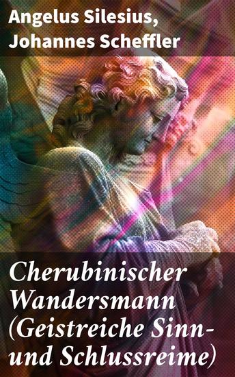 Cherubinischer Wandersmann (Geistreiche Sinn- und Schlussreime) - Mystische und religiöse Gedichte - cover