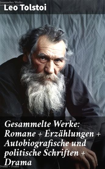 Gesammelte Werke: Romane + Erzählungen + Autobiografische und politische Schriften + Drama - Ein Genie in Worten und Taten: Literarische Vielfalt und philosophische Tiefe - cover