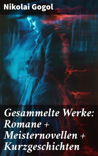 Gesammelte Werke: Romane + Meisternovellen + Kurzgeschichten - Einzigartige Realismus und Groteske in literarischen Meisterwerken - cover