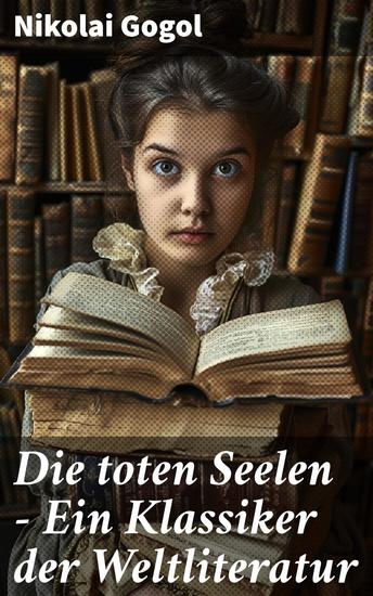 Die toten Seelen - Ein Klassiker der Weltliteratur - Die Abenteuer Tschitschikows: Ein Roman über unmoralisches Gewinnstreben und Korruption - cover
