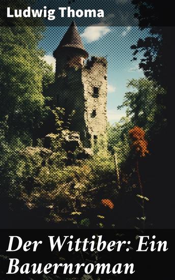 Der Wittiber: Ein Bauernroman - Unsentimentale Schilderungen agrarischen Lebens - cover