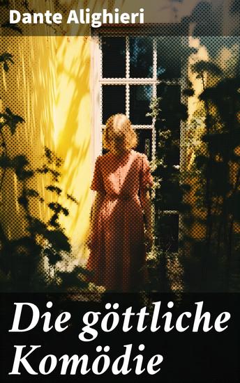 Die göttliche Komödie - Reise durch die drei Reiche der Toten: Hölle Läuterungsberg und Paradies (Mittelalterlicher Klassiker) - cover