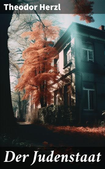 Der Judenstaat - Grundlagen des zionistischen Denkens: Versuch einer modernen Lösung der Judenfrage - cover