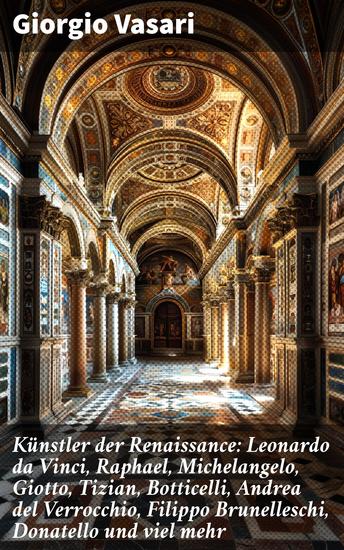 Künstler der Renaissance: Leonardo da Vinci Raphael Michelangelo Giotto Tizian Botticelli Andrea del Verrocchio Filippo Brunelleschi Donatello und viel mehr - cover