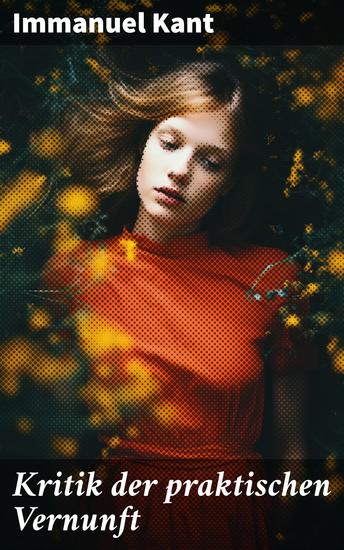 Kritik der praktischen Vernunft - Die Theorie der Moralbegründung - cover
