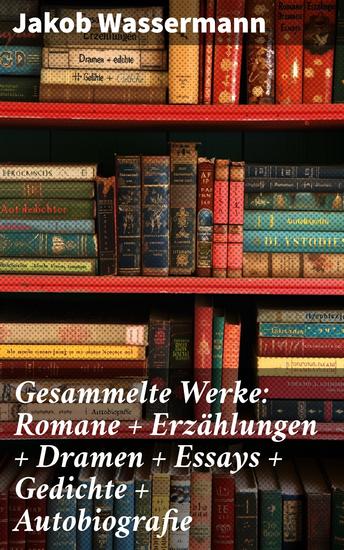Gesammelte Werke: Romane + Erzählungen + Dramen + Essays + Gedichte + Autobiografie - Einblicke in die menschliche Psyche und zeitlose Themen der deutschen Literatur - cover