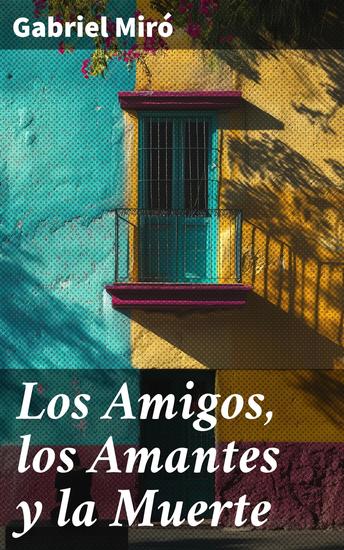 Los Amigos los Amantes y la Muerte - Amor amistad y reflexiones sobre la vida - cover